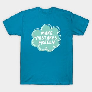 Make Mistakes Freely T-Shirt